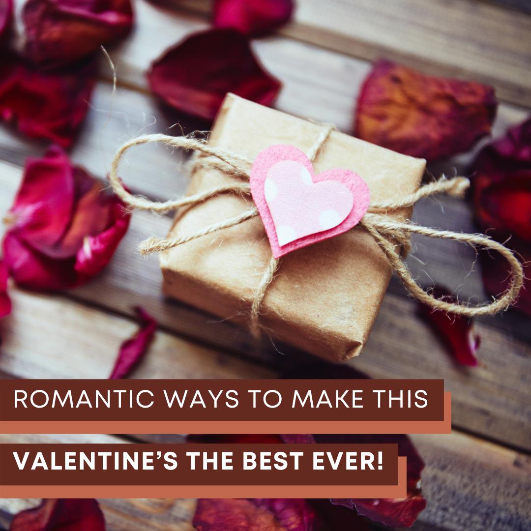 Romantic Ways to Make This Valentine's The Best Ever!